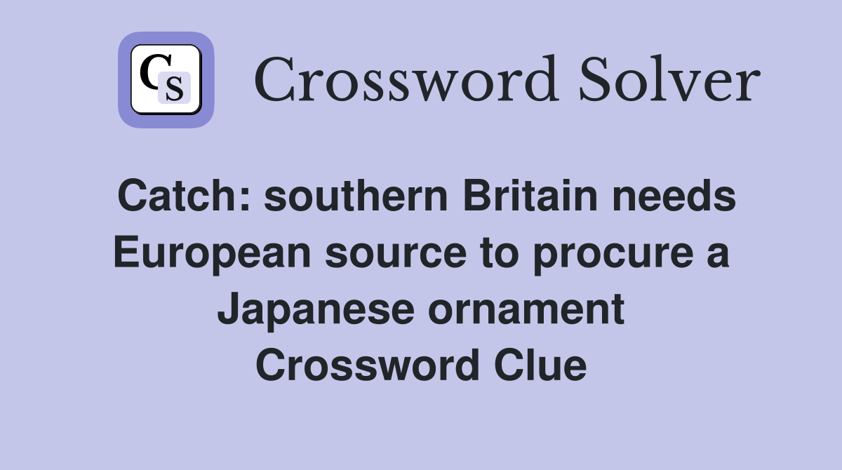 Catch southern Britain needs European source to procure a Japanese